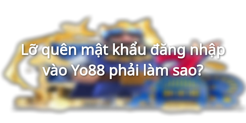 Những bước quan trọng khi quên mật khẩu bạn cần nhớ