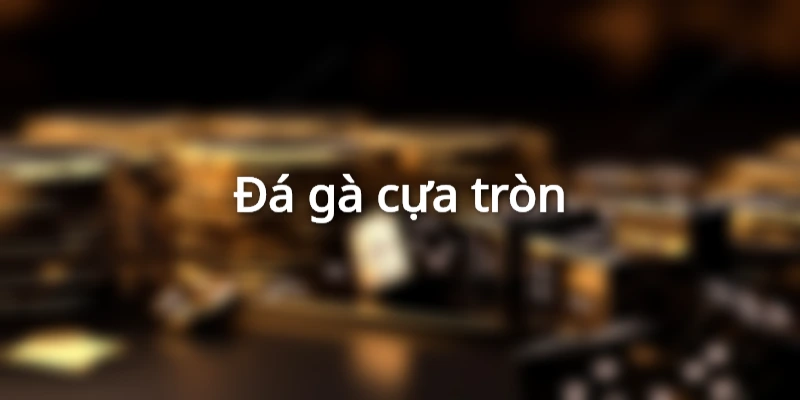 Game đá gà online cựa tròn